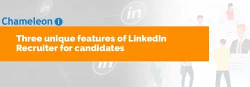 Three Unique Features of LinkedIn Recruiter for Candidates
