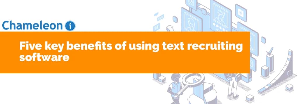 Five Key Benefits of using Text Recruiting Software
