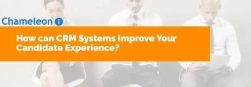 How can CRM Systems Improve Your Candidate Experience?