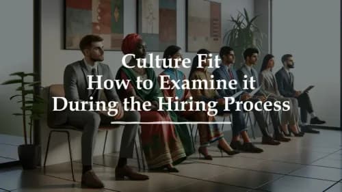 Culture Fit: How to Examine it During the Hiring Process